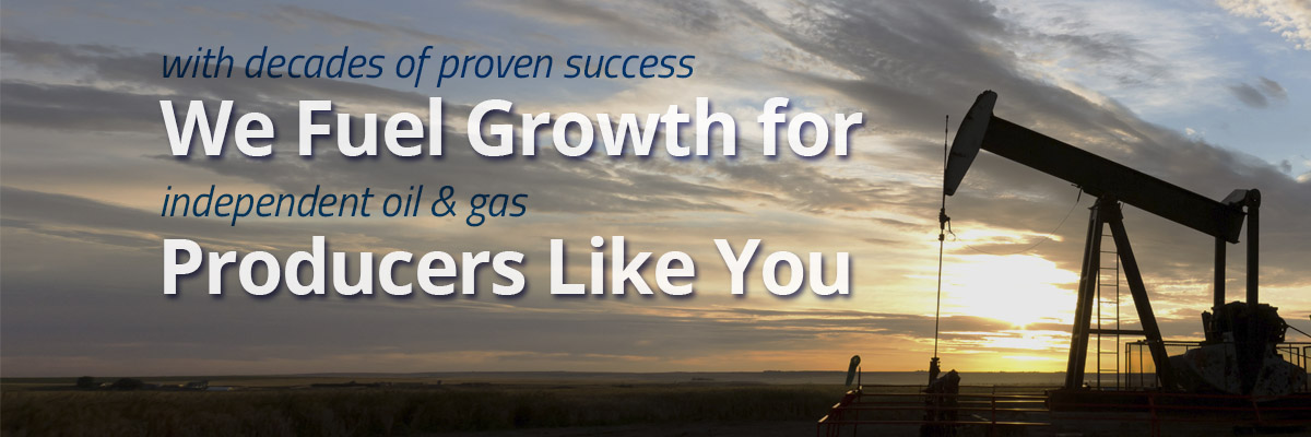 with decades of proven success, we fuel growth for independent oil and gas producers like you